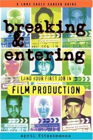 Breaking and Entering : Land Your First Job in Film Production