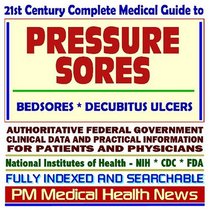 21st Century Complete Medical Guide to Pressure Sores, Bedsores, Decubitus Ulcers, Authoritative Government Documents, Clinical References, and Practical ... for Patients and Physicians (CD-ROM)