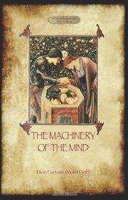 The Machinery of the Mind: The Mechanisms Underlying Esoteric and Occult Experience (Aziloth Books)