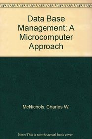 Data Base Management: A Microcomputer Approach