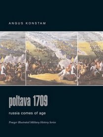 Poltava 1709 : Russia Comes of Age (Praeger Illustrated Military History)