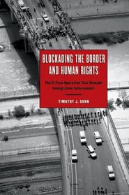 Blockading the Border and Human Rights: The El Paso Operation that Remade Immigration Enforcement (Inter-America Series)