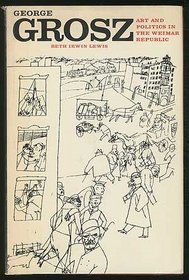 George Grosz: Art and Politics in the Weimar Republic