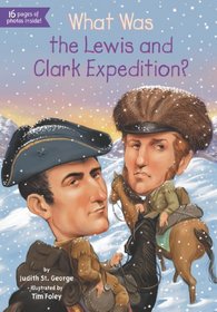 What Was the Lewis and Clark Expedition? (What Was...?)