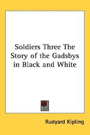 Soldiers Three The Story of the Gadsbys in Black and White