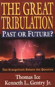 The Great Tribulation Past or Future?: Two Evangelicals Debate the Question