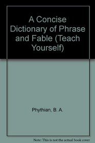 A Concise Dictionary of Phrase and Fable (Teach Yourself)