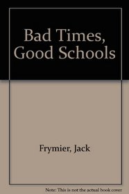 Bad Times, Good Schools