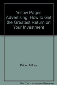 Yellow Pages Advertising: How to Get the Greatest Return on Your Investment