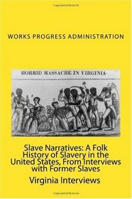 Slave Narratives: A Folk History of Slavery in the United States, From Interviews with Former Slaves: Virginia Interviews (Volume 17)