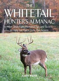 The Whitetail Hunter's Almanac: More Than 800 Tips and Tactics to Help You Get a Deer This Season