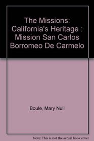The Missions: California's Heritage : Mission San Carlos Borromeo De Carmelo