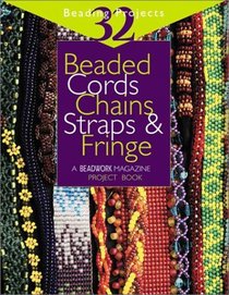 Beaded Cords, Chains, Straps,  Fringe: A Beadwork Magazine Project Book
