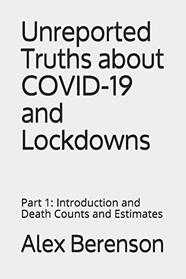 Unreported Truths about COVID-19 and Lockdowns: Part 1: Introduction and Death Counts and Estimates