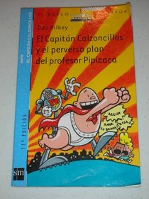 El Capitan Calzoncillos Y El Perverso Plan Del Profesor Pipicaca