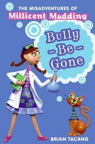 The Misadventures of Millicent Madding #1: Bully-Be-Gone (The Misadventures of Millicent Madding)