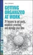 Getting Organised at Work: 24 Lessons to Set Goals, Establish Priorities and Manage Your Time (Mighty Manager)