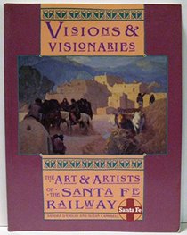 Visions and Visionaries: The Art and Artists of the Santa Fe Railway
