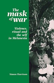 The Mask of War: Violence, Ritual and the Self in Melanesia (Themes in Social Anthropology)