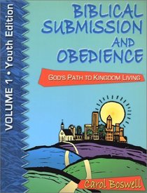 Biblical Submission And Obedience:  God's Path To Kingdom Living  (Volume 1 - Youth Edition)