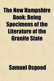 The New Hampshire Book; Being Specimens of the Literature of the Granite State