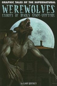 Werewolves: Stories of Deadly Shape-Shifters (Graphic Tales of the Supernatural)