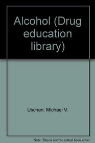 Drug Education Library - Alcohol (Drug Education Library)