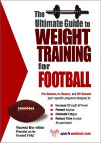The Ultimate Guide to Weight Training for Football (The Ultimate Guide to Weight Training for Sports, 12)