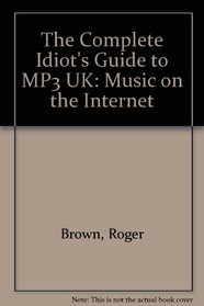 The Complete Idiot's Guide to MP3 UK: Music on the Internet