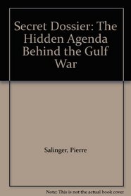Secret Dossier: The Hidden Agenda Behind the Gulf War