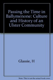 Passing the Time in Ballymenone: Culture and History of an Ulster Community