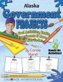 Alaska Government Projects: 30 Cool, Activities, Crafts, Experiments & More for Kids to Do to Learn About Your State (Alaska Experience)