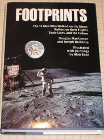 Footprints: The 12 Men Who Walked on the Moon Reflect on Their Flights, Their Lives, and the Future