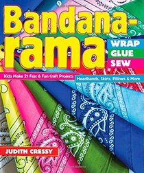 Bandana-rama - Wrap, Glue, Sew: Kids Make 21 Fast & Fun Craft Projects  Headbands, Skirts, Pillows & More