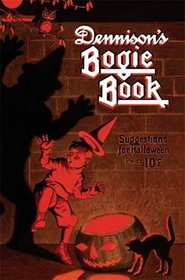 Dennison's Bogie Book -- A 1923 Guide for Vintage Decorating and Entertaining at Halloween and Thanksgiving (11th Edition)