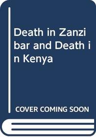 Death in Zanzibar and Death in Kenya