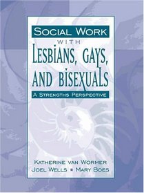 Social Work with Lesbians, Gays, and Bisexuals: A Strengths Perspective