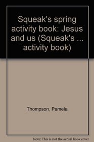 Squeak's spring activity book: Jesus and us (Squeak's ... activity book)