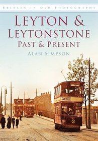 Leyton and Leytonstone: Past and Present (Past & Present)