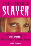 The Complete Slayer: An Unofficial and Unauthorized Guide to Every Episode of Buffy the Vampire Slayer