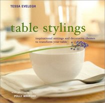 Table Stylings: Inspirational Setting and  Decorative Themes for You Table