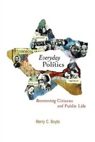 Everday Politics: Reconnecting Citizens And Public Life