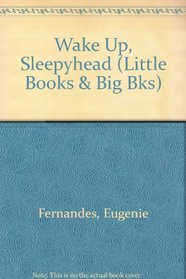 Wake Up, Sleepyhead (Little Books  Big Bks)