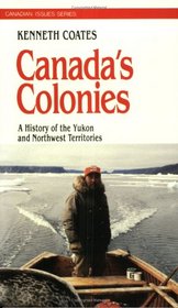 Canada's Colonies: A History of the Yukon and Northwest Territories (Canadian Issue Series)
