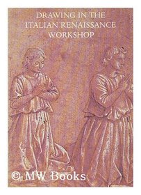 Drawing in the Italian Renaissance workshop: An exhibition of early Renaissance drawings from collections in Great Britain held at the University Art Gallery, ... with the Arts Council of Great Britain