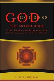 God the Astrologer: Soul, Karma, and Reincarnation--How We Continually Create Our Own Destiny