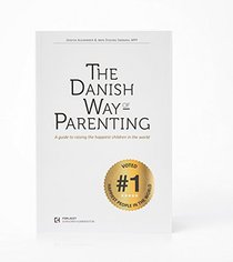 The Danish Way of Parenting: A Guide to Raising the Happiest Children in the World