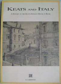 Keats and Italy: A History of the Keats-Shelley House in Rome