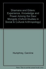 Shamans and Elders: Experience, Knowledge, and Power Among the Daur Mongols (Oxford Studies in Social and Cultural Anthropology)