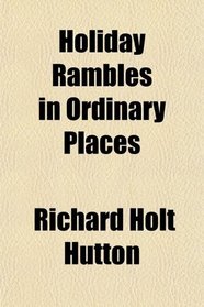 Holiday Rambles in Ordinary Places